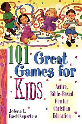 Cover for Jolene L. Roehlkepartain · 101 Great Games for Kids: Active, Bible-based Fun for Christian Education (Paperback Book) [A edition] (2000)
