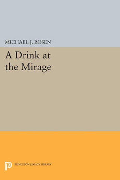 A Drink at the Mirage - Princeton Series of Contemporary Poets - Michael J. Rosen - Books - Princeton University Press - 9780691611952 - July 14, 2014