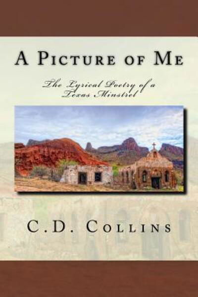 Cover for C D Collins · A Picture of Me The Lyrical Poetry of a Texas Minstrel (Paperback Book) (2018)