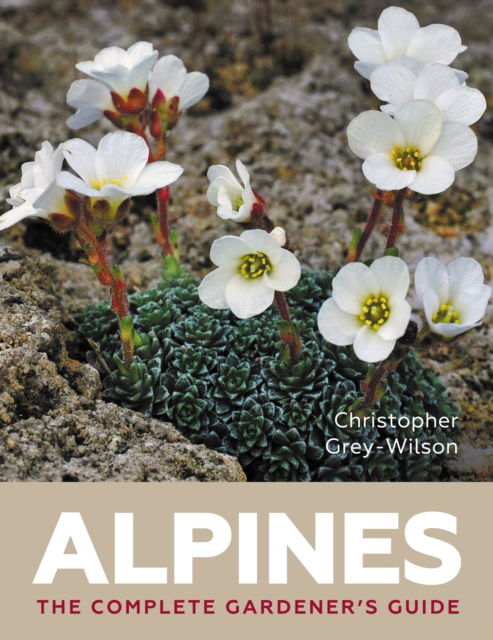 Christopher Grey Wilson · Alpines: The Complete Gardener’s Guide (Hardcover Book) (2024)