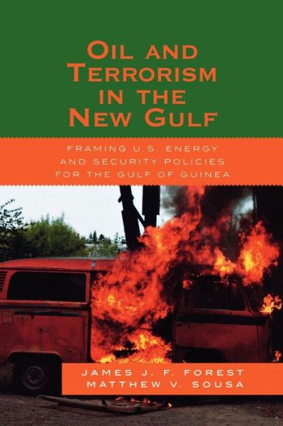 Oil and Terrorism in the New Gulf: Framing U.S. Energy and Security Policies for the Gulf of Guinea - James J.F. Forest - Books - Bloomsbury Publishing Plc - 9780739119952 - November 14, 2006
