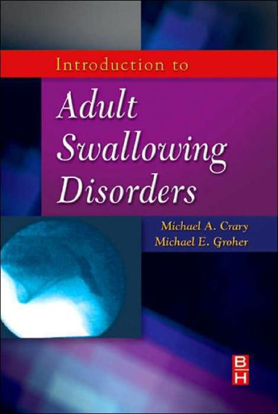 Cover for Crary, Michael A. (Professor, Speech-Language Pathology&lt;br&gt;Co-Director, Swallowing Research Laboratory&lt;br&gt;Department of Communication Sciences and Disorders&lt;br&gt;University of Central Florida) · Introduction to Adult Swallowing Disorders (Hardcover Book) (2003)