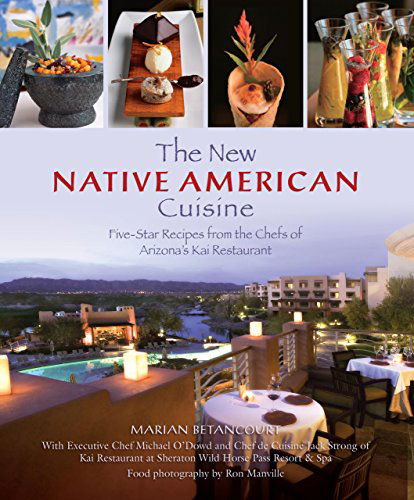 Cover for Marian Betancourt · New Native American Cuisine: Five-Star Recipes From The Chefs Of Arizona's Kai Restaurant (Hardcover Book) [First edition] (2009)