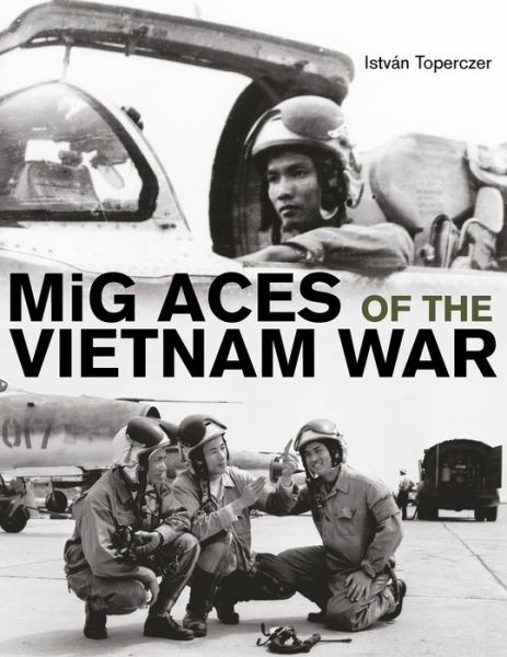 Cover for Istvan Toperczer · MiG Aces of the Vietnam War (Hardcover Book) (2015)