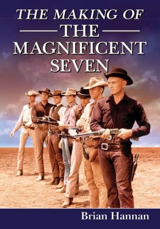 Brian Hannan · The Making of The Magnificent Seven: Behind the Scenes of the Pivotal Western (Paperback Bog) (2015)