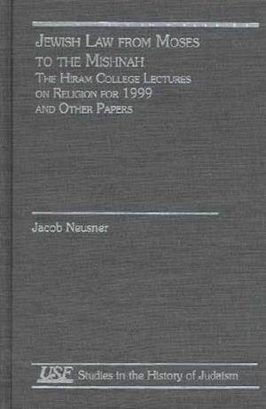 Cover for Jacob Neusner · Jewish Law from Moses to the Mishnah: The Hiram College Lectures on Religion for 1999 and Other Papers - Studies in the History of Judaism (Hardcover Book) (1998)