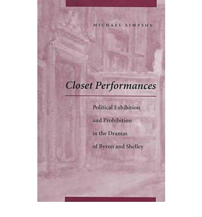 Cover for Michael Simpson · Closet Performances: Political Exhibition and Prohibition in the Dramas of Byron and Shelley (Hardcover Book) (1998)