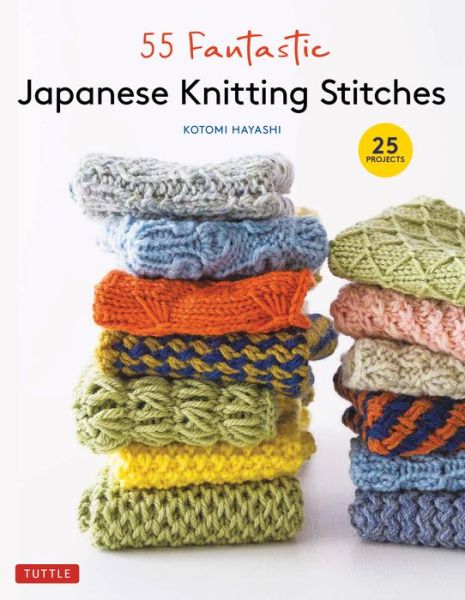 Cover for Kotomi Hayashi · 55 Fantastic Japanese Knitting Stitches: (Includes 25 Projects) (Hardcover Book) (2023)