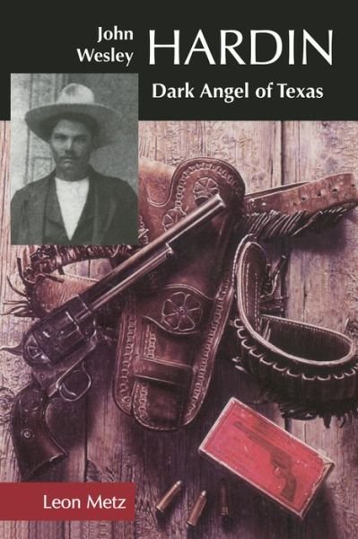 Cover for Leon C. Metz · John Wesley Hardin: Dark Angel of Texas (Paperback Book) [New edition] (1998)