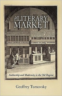 Cover for Geoffrey Turnovsky · The Literary Market: Authorship and Modernity in the Old Regime - Material Texts (Hardcover Book) (2009)