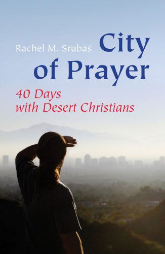 Cover for Rachel M. Srubas · City of Prayer: Forty Days with Desert Christians (Paperback Book) (2008)