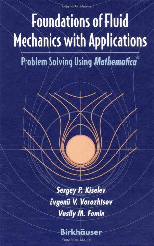 Foundations of Fluid Mechanics with Applications: Problem Solving Using Mathematica (R) - Modeling and Simulation in Science, Engineering and Technology - Sergey P. Kiselev - Bøker - Birkhauser Boston Inc - 9780817639952 - 1. desember 1999