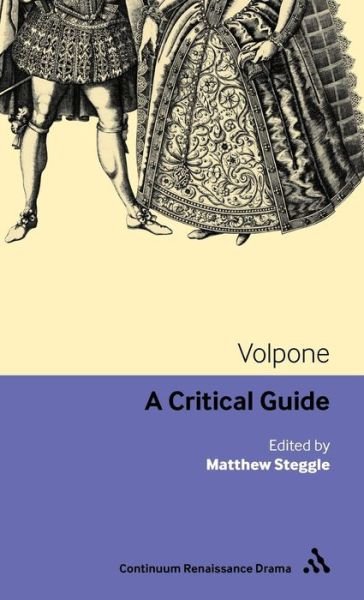 Cover for Matthew Steggle · Volpone: A critical guide - Arden Early Modern Drama Guides (Inbunden Bok) [Annotated edition] (2011)