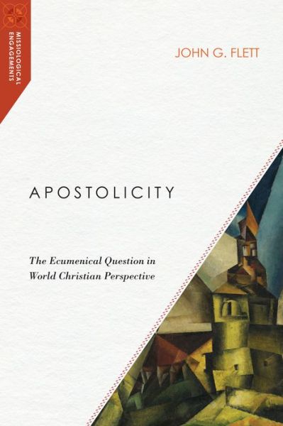Cover for John G. Flett · Apostolicity – The Ecumenical Question in World Christian Perspective (Paperback Book) (2016)
