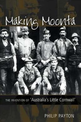 Cover for Prof. Philip Payton · Making Moonta: The Invention of 'Australia's Little Cornwall' (Hardcover Book) (2007)