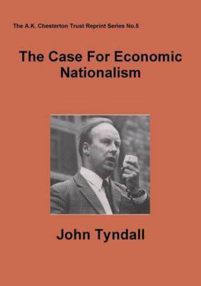 The Case for Economic Nationalism - John Tyndall - Books - A.K. Chesterton Trust - 9780956466952 - August 8, 2012