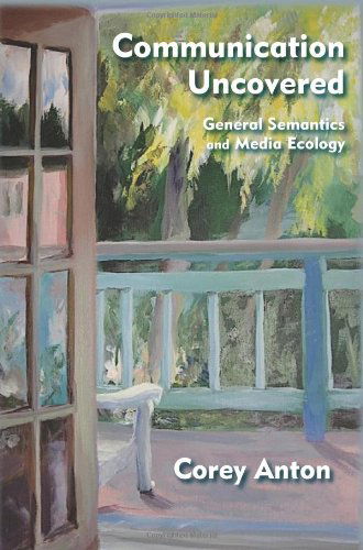 Cover for Corey Anton · Communication Uncovered: General Semantics and Media Ecology (Paperback Book) (2011)