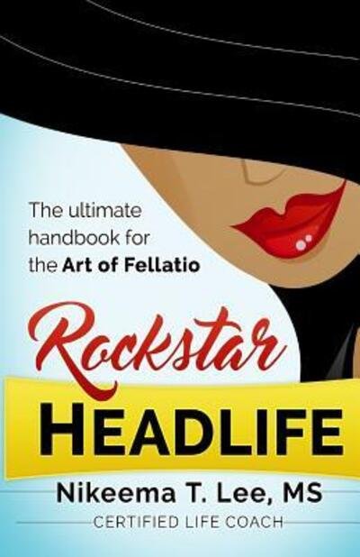 Cover for Nikeema T Lee · Rockstar Headlife : The Ultimate Handbook on the Art of Fellatio (Paperback Book) (2016)