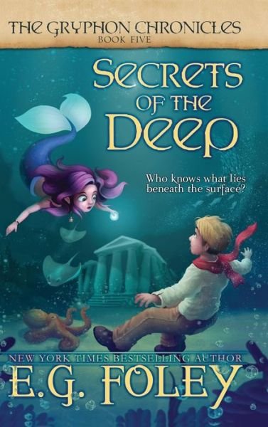 Cover for E G Foley · Secrets of the Deep (The Gryphon Chronicles, Book 5) - Gryphon Chronicles (Hardcover bog) (2016)