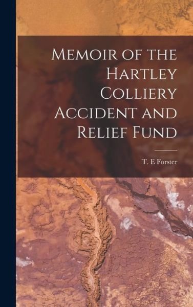 Cover for T E Forster · Memoir of the Hartley Colliery Accident and Relief Fund (Hardcover Book) (2021)