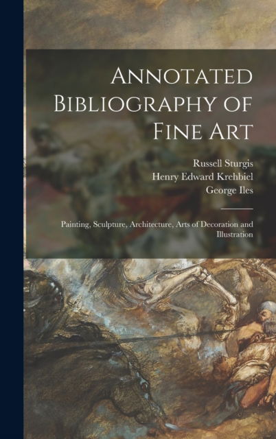 Cover for Russell 1836-1909 Sturgis · Annotated Bibliography of Fine Art [microform] (Hardcover Book) (2021)