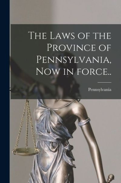 Cover for Pennsylvania (Colony) · The Laws of the Province of Pennsylvania, Now in Force.. (Paperback Book) (2021)