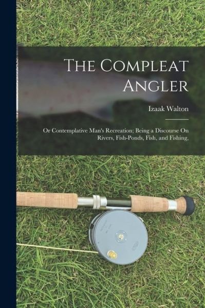 Compleat Angler - Izaak Walton - Bøger - Creative Media Partners, LLC - 9781015500952 - 26. oktober 2022