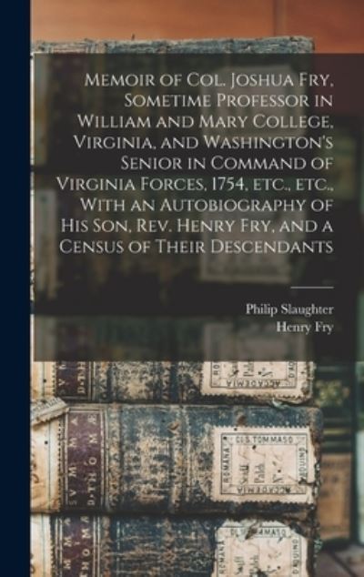 Cover for Philip Slaughter · Memoir of Col. Joshua Fry, Sometime Professor in William and Mary College, Virginia, and Washington's Senior in Command of Virginia Forces, 1754, etc. , etc. , with an Autobiography of His Son, Rev. Henry Fry, and a Census of Their Descendants (Bog) (2022)