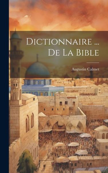 Cover for Augustin Calmet · Dictionnaire ... de la Bible (Book) (2023)