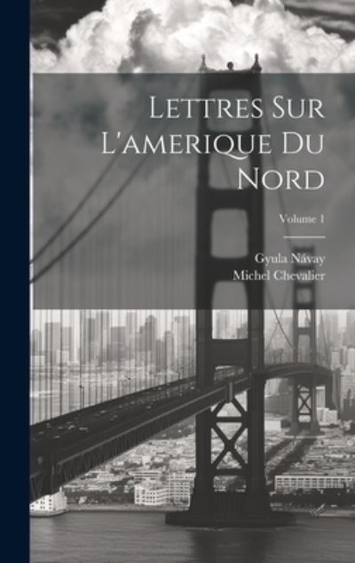 Cover for Michel Chevalier · Lettres Sur l'amerique du Nord; Volume 1 (Book) (2023)