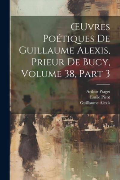 Cover for Guillaume Alexis · OEuvres Poétiques de Guillaume Alexis, Prieur de Bucy, Volume 38, Part 3 (Book) (2023)