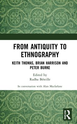 Cover for Alan Macfarlane · From Antiquity to Ethnography: Keith Thomas, Brian Harrison and Peter Burke - Creative Lives and Works (Hardcover Book) (2021)