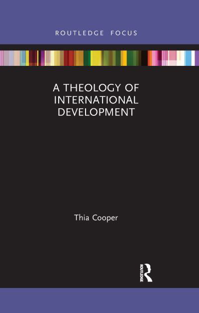 A Theology of International Development - Routledge Research in Religion and Development - Thia Cooper - Książki - Taylor & Francis Ltd - 9781032174952 - 30 września 2021