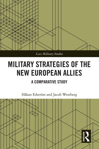 Cover for Edstrom, Hakan (Swedish Defence University, Stockholm, Sweden) · Military Strategies of the New European Allies: A Comparative Study - Cass Military Studies (Paperback Book) (2024)