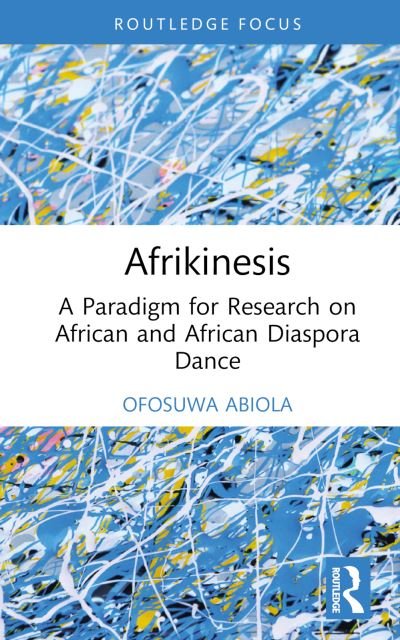 Cover for Ofosuwa Abiola · Afrikinesis: A Paradigm for Research on African and African Diaspora Dance - Routledge Advances in Theatre &amp; Performance Studies (Hardcover bog) (2023)