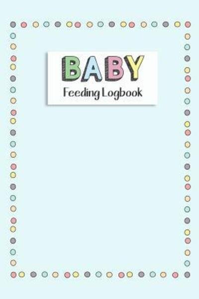 Cover for Dadamilla Design · BABY Feeding Logbook Feeding, Diaper and Weight Tracker for Newborns. A must have for any new parent! (Paperback Bog) (2019)