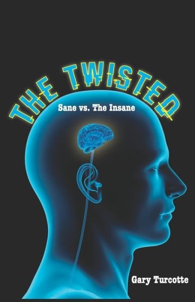 The Twisted - Gary Turcotte - Bøker - Independently Published - 9781074853952 - 19. juni 2019