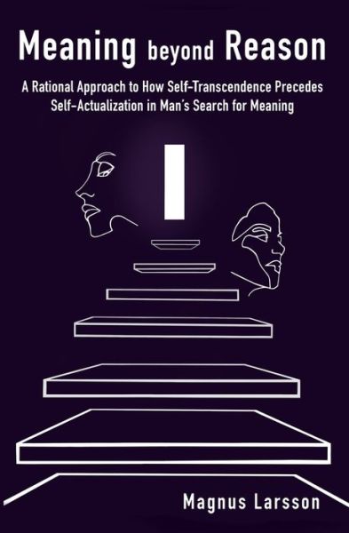 Meaning Beyond Reason - Magnus Larsson - Books - Independently Published - 9781081569952 - October 31, 2019