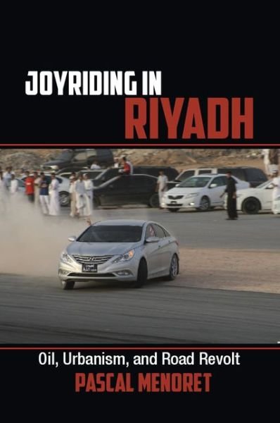 Cover for Pascal Menoret · Joyriding in Riyadh: Oil, Urbanism, and Road Revolt - Cambridge Middle East Studies (Paperback Bog) (2014)
