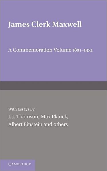 Cover for J J Thomson · James Clerk Maxwell: A Commemoration Volume 1831–1931 (Pocketbok) (2012)