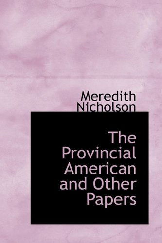 Cover for Meredith Nicholson · The Provincial American and Other Papers (Hardcover Book) (2009)