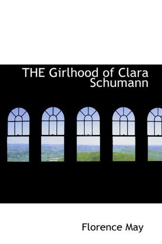 Cover for Florence May · The Girlhood of Clara Schumann (Paperback Book) (2009)