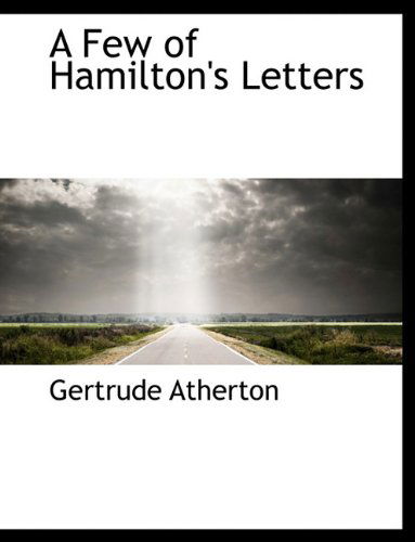 Cover for Gertrude Atherton · A Few of Hamilton's Letters (Paperback Book) (2009)