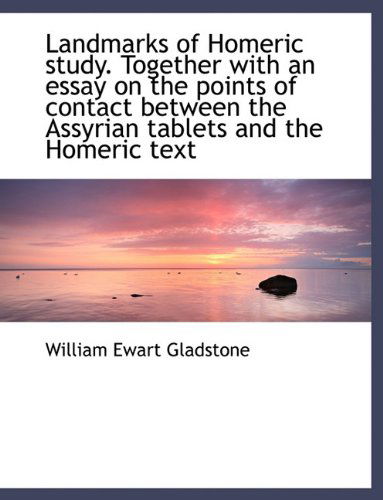 Cover for William Ewart Gladstone · Landmarks of Homeric Study. Together with an Essay on the Points of Contact Between the Assyrian Tab (Paperback Book) [Large type / large print edition] (2009)