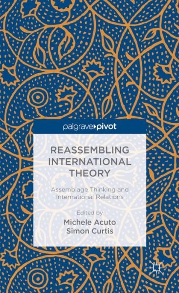 Cover for Simon Curtis · Reassembling International Theory: Assemblage Thinking and International Relations (Gebundenes Buch) (2013)