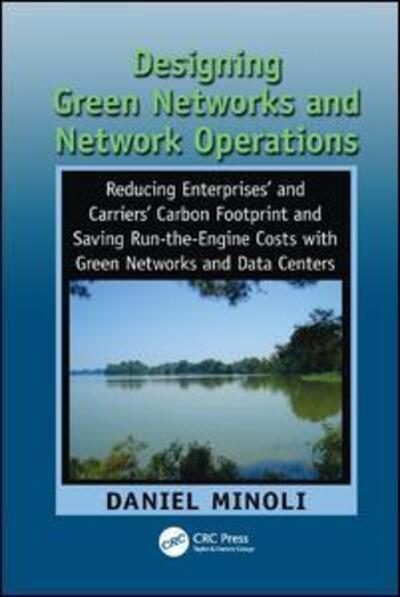 Cover for Daniel Minoli · Designing Green Networks and Network Operations: Saving Run-the-Engine Costs (Paperback Book) (2017)