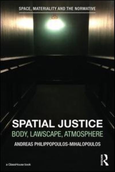 Cover for Andreas Philippopoulos-Mihalopoulos · Spatial Justice: Body, Lawscape, Atmosphere - Space, Materiality and the Normative (Taschenbuch) (2015)