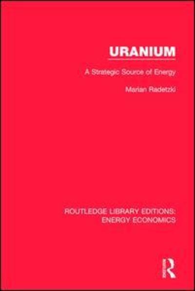 Cover for Marian Radetzki · Uranium: A Strategic Source of Energy - Routledge Library Editions: Energy Economics (Hardcover Book) (2017)