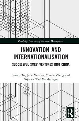 Cover for Orr, Stuart (Melbourne Institute of Technology, Australia) · Innovation and Internationalisation: Successful SMEs’ Ventures into China - Routledge Frontiers of Business Management (Hardcover Book) (2017)