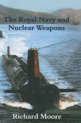 Cover for Richard Moore · The Royal Navy and Nuclear Weapons - Cass Series: Naval Policy and History (Pocketbok) (2015)